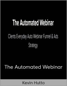 Kevin Hutto - The Automated Webinar