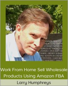 Larry Humphreys - Work From Home Sell Wholesale Products Using Amazon FBA