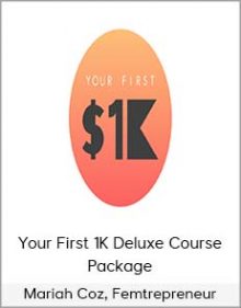 Mariah Coz, Femtrepreneur – Your First 1K Deluxe Course Package