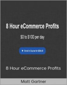 Matt Gartner - 8 Hour eCommerce Profits