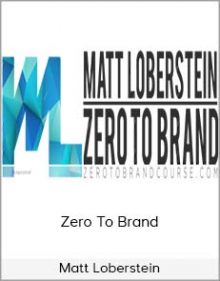 Matt Loberstein – Zero To Brand