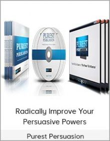 Purest Persuasion - Radically Improve Your Persuasive Powers