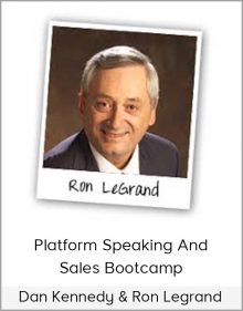 Ron LeGrand & Dan Kennedy - Platform Speaking and Sales Bootcamp