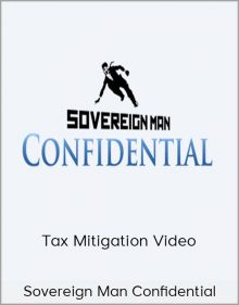 Sovereign Man Confidential – Tax Mitigation Video