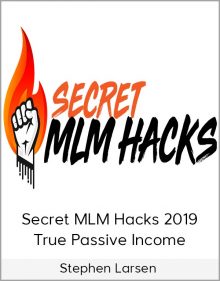 Stephen Larsen - Secret MLM Hacks 2019 True Passive Income