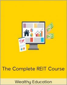 Wealthy Education – The Complete REIT Course