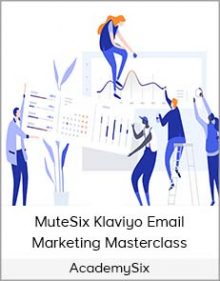 AcademySix - MuteSix Klaviyo Email Marketing Masterclass