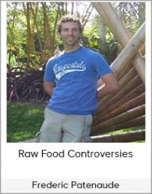 Frederic Patenaude - Raw Food Controversies