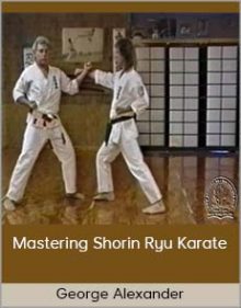 George Alexander - Mastering Shorin Ryu Karate