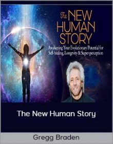 Gregg Braden - The New Human Story