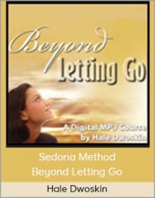 Hale Dwoskin - Sedona Method - Beyond Letting Go