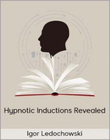 Igor Ledochowski - Hypnotic Inductions Revealed