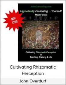 John Overdurf - Cultivating Rhizomatic Perception