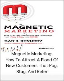 Magnetic Marketing How To Attract A Flood Of New Customers That Pay, Stay, And Refer