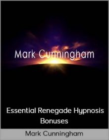 Mark Cunningham - Essential Renegade Hypnosis - Bonuses