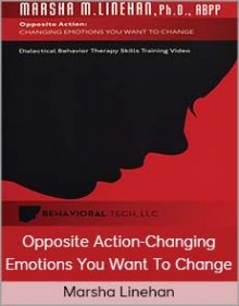 Marsha Linehan - Opposite Action-Changing Emotions You Want To Change