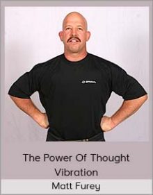 Matt Furey – The Power Of Thought Vibration