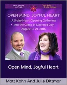 Matt Kahn and Julie Dittmar - Open Mind, Joyful Heart