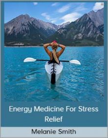 Melanie Smith - Energy Medicine For Stress Relief