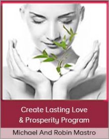 Michael and Robin Mastro - Create Lasting Love & Prosperity Program