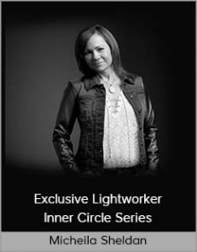 Micheila Sheldan - Exclusive Lightworker, Inner Circle Series