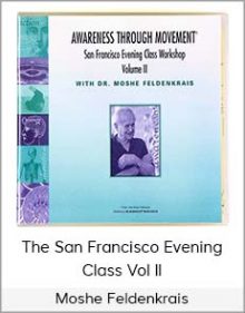 Moshe Feldenkrais - The San Francisco Evening Class Vol II