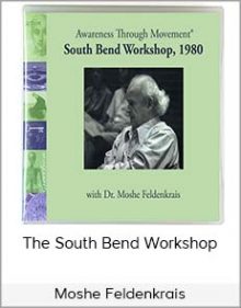 Moshe Feldenkrais - The South Bend Workshop