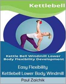 Paul Zaichik - Easy Flexibility - Kettlebell Lower Body Windmill