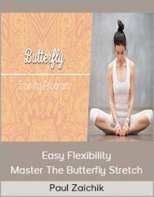 Paul Zaichik - Easy Flexibility - Master The Butterfly Stretch