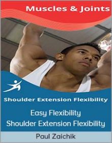 Paul Zaichik - Easy Flexibility - Shoulder Extension Flexibility