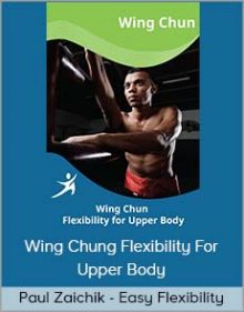 Paul Zaichik - Easy Flexibility - Wing Chung Flexibility For Upper Body