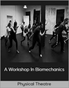 Physical Theatre - A Workshop In Biomechanics