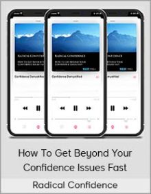 Radical Confidence - How To Get Beyond Your Confidence Issues Fast