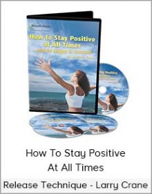 Release Technique - Larry Crane - How To Stay Positive At All Times