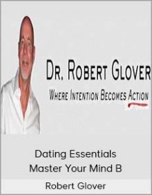 Robert Glover - Dating Essentials - Master Your Mind B