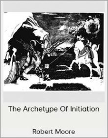 Robert Moore - The Archetype Of Initiation