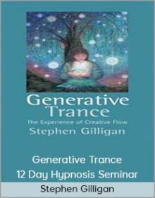 Stephen Gilligan – Generative Trance – 12 Day Hypnosis Seminar