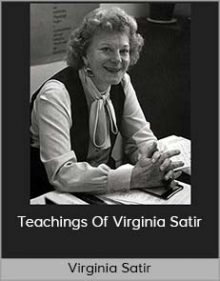 Virginia Satir - Teachings Of Virginia Satir