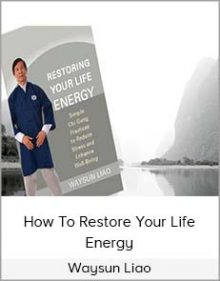 Waysun Liao - How To Restore Your Life Energy