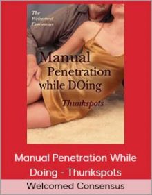 Welcomed Consensus - Manual Penetration While Doing - Thunkspots