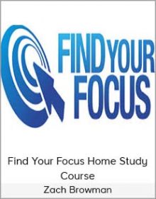 Zach Browman - Find Your Focus Home Study Course