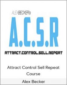 Alex Becker - Attract Control Sell Repeat Course