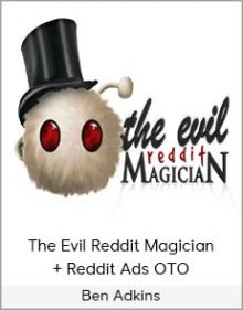 Ben Adkins - The Evil Reddit Magician + Reddit Ads OTO