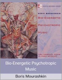 Boris Mourashkin – Bio-Energetic Psychotropic Music