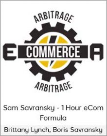 Brittany Lynch, Boris Savransky And Sam Savransky - 1 Hour eCom Formula