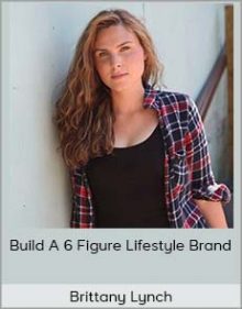 Brittany Lynch - Build A 6 Figure Lifestyle Brand