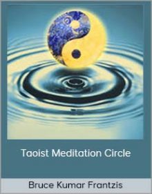 Bruce Kumar Frantzis – Taoist Meditation Circle