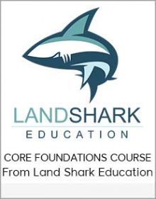 CORE FOUNDATIONS COURSE From Land Shark Education