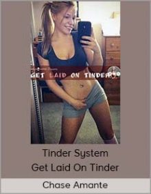 Chase Amante - Tinder System - Get Laid On Tinder