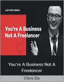 Chris Do - You’re A Business Not A Freelancer